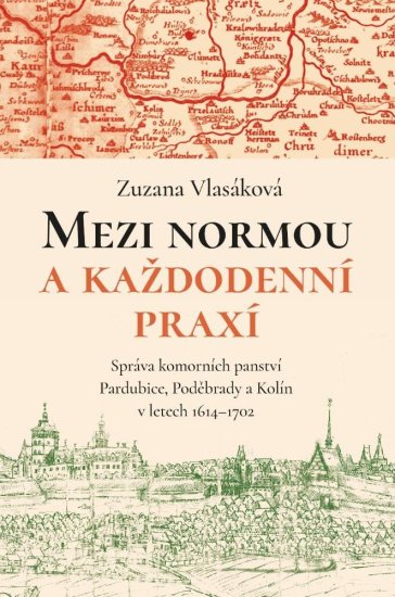 Mezi normou a každodenní praxí -Správa komorních panství Pardubice, Poděbrady a Kolín v letech 1614-1702