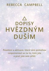 Dopisy hvězdným duším - Poselství a aktivace, které vám pomohou rozpomenout se na to, kým jste a proč jste sem přišli