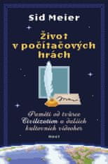 Host Život v počítačových hrách - Paměti od tvůrce Civilization a dalších kultovních videoher