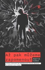 Až pak můžeme zapomenout - Syrový thriller ze zapomenutých čtvrtí Berouna a nočních ulic Prahy