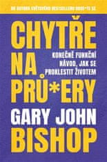 Chytře na prů*ery - Konečně funkční návod, jak se proklestit životem