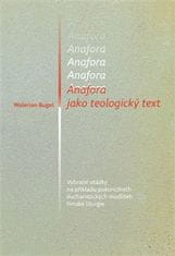 Anafora jako teologický text - Vybrané otázky na příkladu pokoncilních eucharistických modliteb římské liturgie