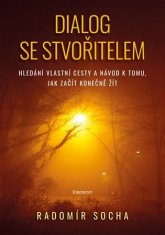 Dialog se stvořitelem - Hledání vlastní cesty a návod k tomu, jak začít konečně žít