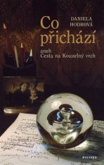 Daniela Hodrová: Co přichází aneb Cesta na Kouzelný vrch