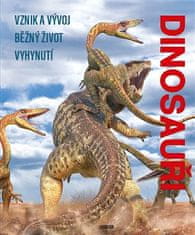 Kolektiv autorů: Dinosauři - Vznik a vývoj. Běžný život. Vyhynutí