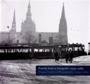 Klára Halmanová;Pavel Scheufler;Michal: Pražský hrad ve fotografii 1939-1989 / Prague Castle in Photographs 1939-1989