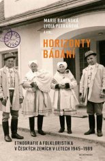 Bahenská Marie: Horizonty bádání - Etnografie a folkloristika v českých zemích v letech 1945–1989