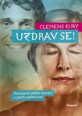 Clemens Kuby: Uzdrav se! - Pochopení příčin nemocí a jejich odstranění