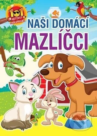 101 aktivity naši domácí mazlíčci