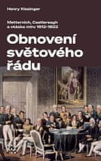 Henry Kissinger: Obnovení světového řádu - Metternich, Castlereagh a potíže s mírem v letech 1812-1822