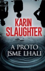 Karin Slaughter: A proto jsme lhali