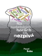 Pavel Šuba: Na sudetských horách se nezpívá