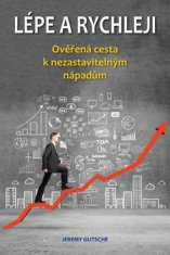 Jeremy Gutsche: Lépe a rychleji – Ověřená cesta k nezastavitelným nápadům