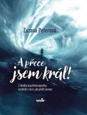 Peterová Zuzana: A přece jsem král! Z deníku psychoterapeutky: osmkrát o tom, jak přežít nemoc