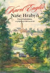 Engliš Karel: Naše Hrabyň - Psáno Hrabyňákům, co přijdou po nás za sto let