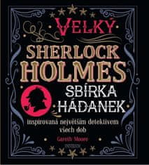 Moore Gareth: Velký Sherlock Holmes: Sbírka hádanek inspirovaná největším detektivem všech dob