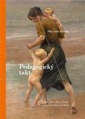 van Manen Max: Pedagogický takt - Když víme, jak jednat, i když nevíme, co dělat