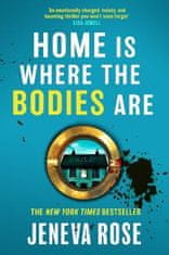 Rose Jeneva: Home Is Where The Bodies Are: The instant New York Times bestseller from queen of twist