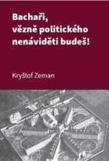 Zeman Kryštof: Bachaři, vězně politického nenáviděti budeš!