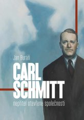 Buráň Jan: Carl Schmitt: nepřítel otevřené společnosti