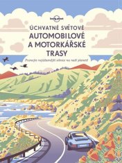 Svojtka Úchvatné světové automobilové a motorkářské trasy - Poznejte nejúžasnější silnice na naší planetě