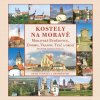 Radovan Stoklasa: Kostely na Moravě 2. díl - Moravské Budějovice, Znojmo, Vranov, Telč a okolí