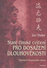 Luc Théler: Staré čínské cvičení pro dosažení dlouhověkosti - Tajemství absolutního zdraví