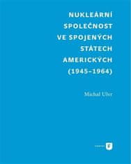 Michal Ulvr: Nukleární společnost ve Spojených státech amerických (1945-1964)