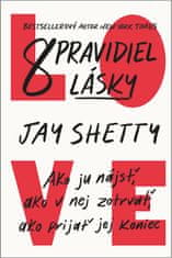 Jay Shetty: 8 pravidiel lásky - Ako ju nájsť, ako v nej zotrvať, ako prijať jej koniec