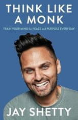 Jay Shetty: Think Like a Monk: The secret of how to harness the power of positivity and be happy now