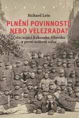 Academia Plnění povinností, nebo velezrada? - Čeští vojáci Rakousko-Uherska v první světové válce