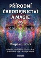 Arin Murphy-Hiscock: Přírodní čarodějnictví a magie