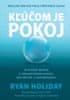 Ryan Holiday: Kľúčom je pokoj - Vstupná brána k sebazdokonaleniu, disciplíne a sústredeniu