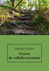 Martin Gruber: Cestou do velkého neznáma