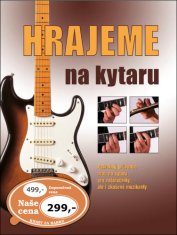 Hrajeme na kytaru - Podrobný průvodce hrou na kytaru pro začátečníky, ale i zkušené muzikanty