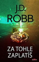 J. D. Robb: Za tohle zaplatíš