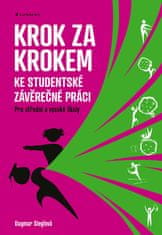 Dagmar Sieglová: Krok za krokem ke studentské závěrečné práci - Pro střední a vysoké školy