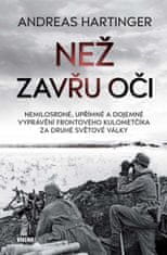 Než zavřu oči - Nemilosrdné, upřímné a dojemné vyprávění frontového kulometčíka za druhé světové války