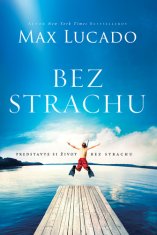 Max Lucado: Bez strachu - Predstavte si život bez strachu