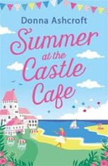 Donna Ashcroftová: Summer at the Castle Cafe: An utterly perfect feel good romantic comedy