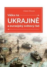 Glenn Diesen: Válka na Ukrajině a eurasijský světový řád