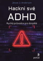 Anderson Jesse J.: Hackni své ADHD - Rychlý průvodce pro dospělé