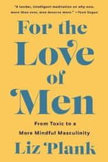 Plank Liz: For the Love of Men: From Toxic to a More Mindful Masculinity