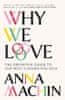 Machin Anna: Why We Love: The Definitive Guide to Our Most Fundamental Need