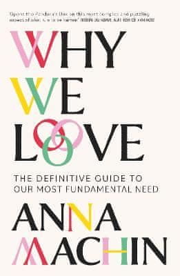 Machin Anna: Why We Love: The Definitive Guide to Our Most Fundamental Need