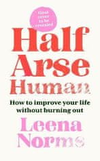 Norms Leena: Half-Arse Human: How to live better without burning out