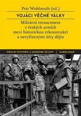 Petr Wohlmuth: Vojáci věčné války - Militární reenactment v českých zemích mezi historickou rekonstrukcí a nevyřízenými účty dějin