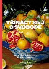 Konečný Michal: Třináct snů o svobodě - Osudy židovského Brna ve třech stoletích