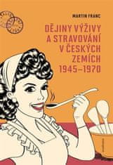 Martin Franc: Dějiny výživy a stravování v českých zemích 1945-1970