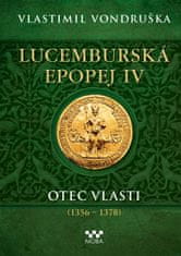 Vondruška Vlastimil: Lucemburská epopej IV - Otec vlasti (1356-1378)